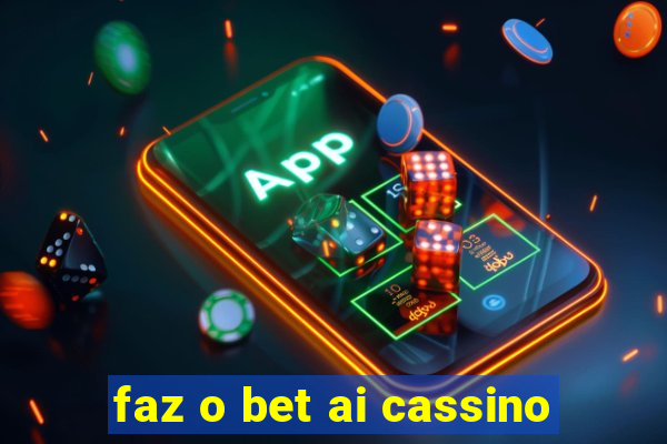 faz o bet ai cassino