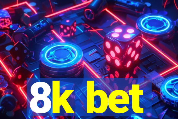 8k bet