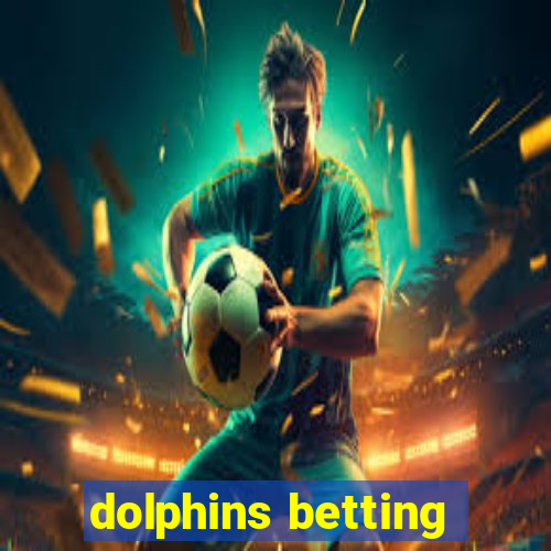 dolphins betting