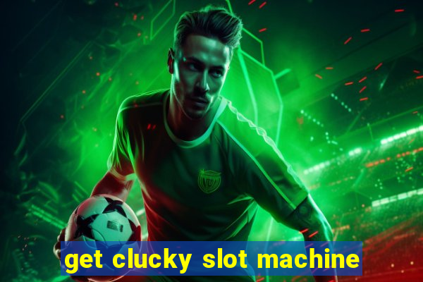 get clucky slot machine