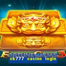 ck777 casino login register mobile