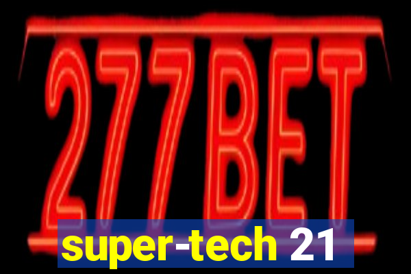 super-tech 21