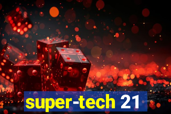 super-tech 21