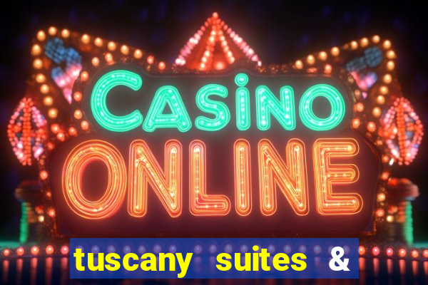 tuscany suites & casinos las vegas nv