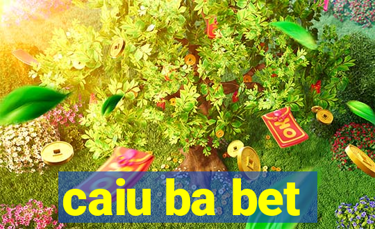 caiu ba bet