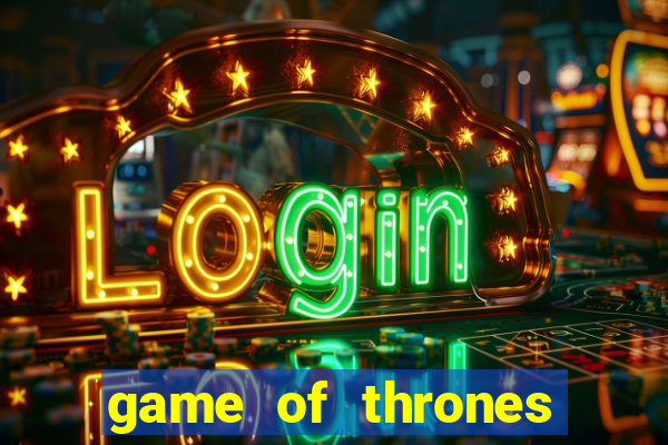 game of thrones slot game