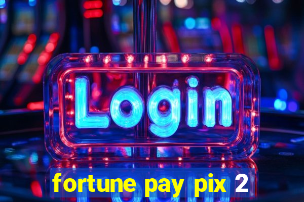 fortune pay pix 2