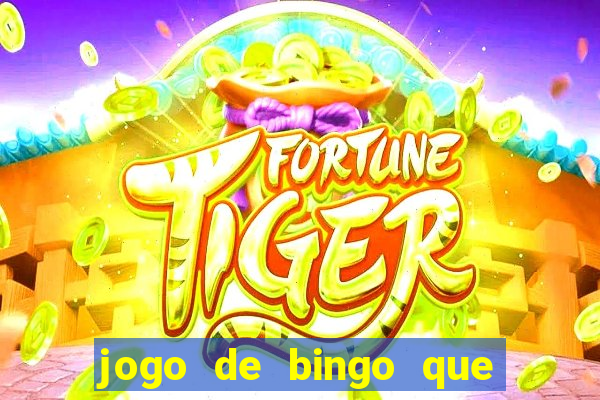 jogo de bingo que dá dinheiro de verdade