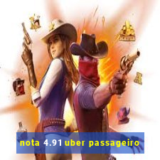 nota 4.91 uber passageiro