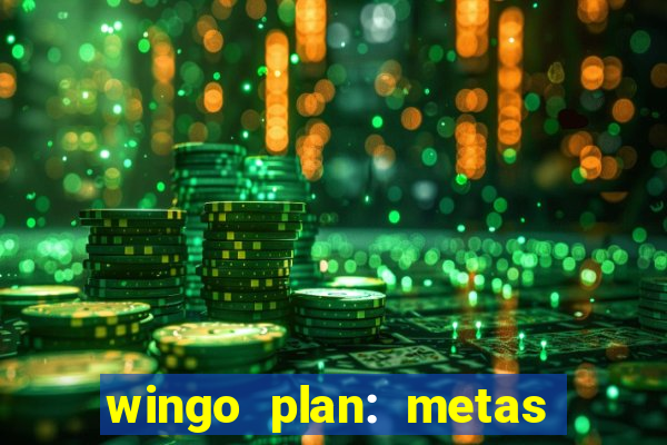 wingo plan: metas & prazos