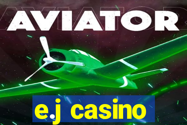 e.j casino