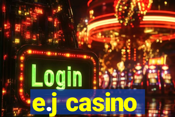 e.j casino