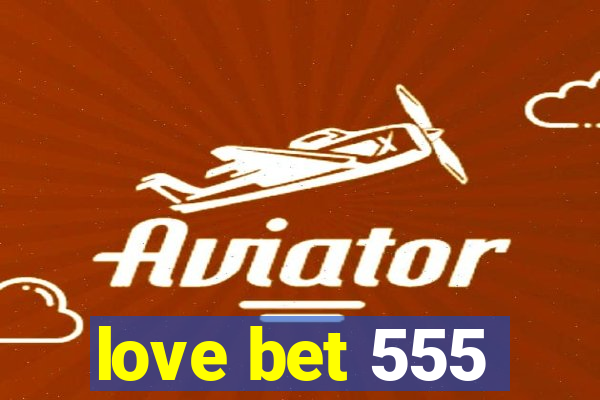 love bet 555