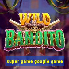 super game google game