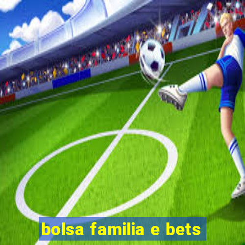 bolsa familia e bets