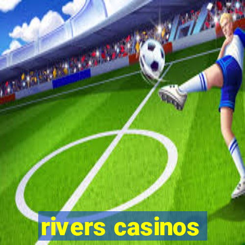 rivers casinos