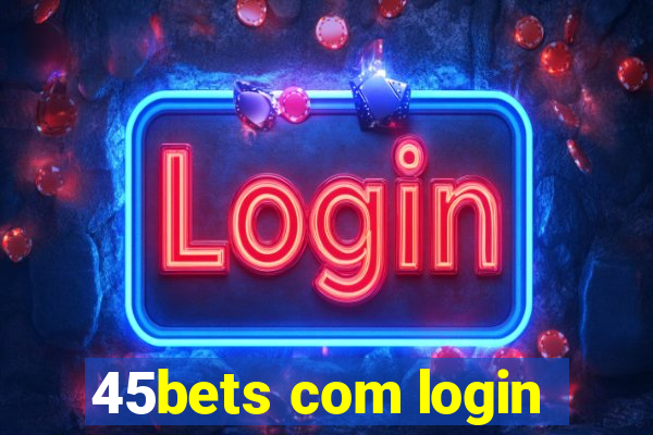 45bets com login