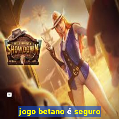 jogo betano é seguro