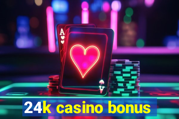 24k casino bonus