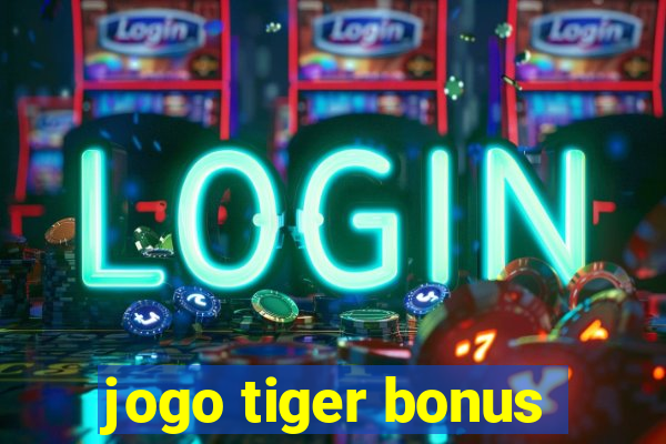 jogo tiger bonus