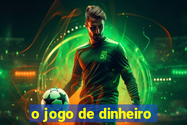 o jogo de dinheiro