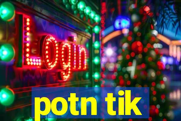 potn tik