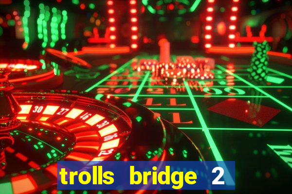 trolls bridge 2 slot free play