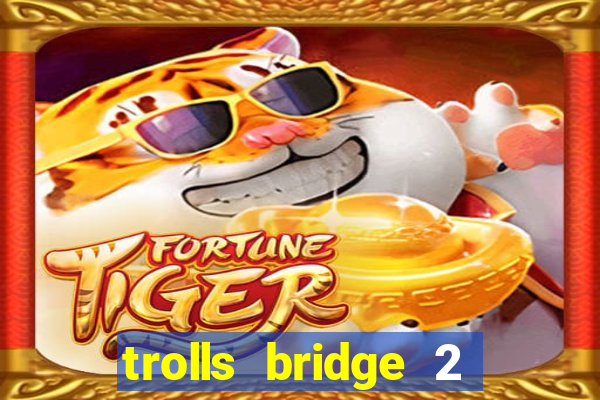 trolls bridge 2 slot free play