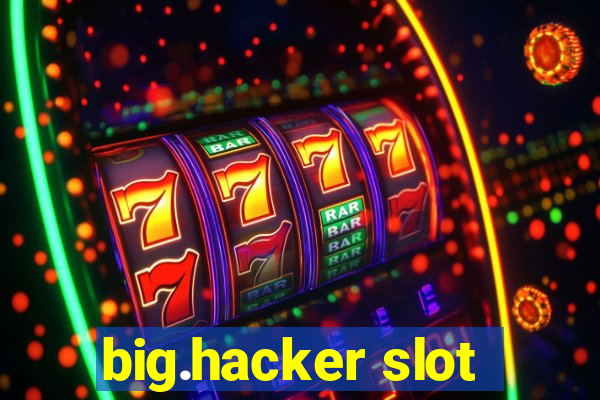 big.hacker slot