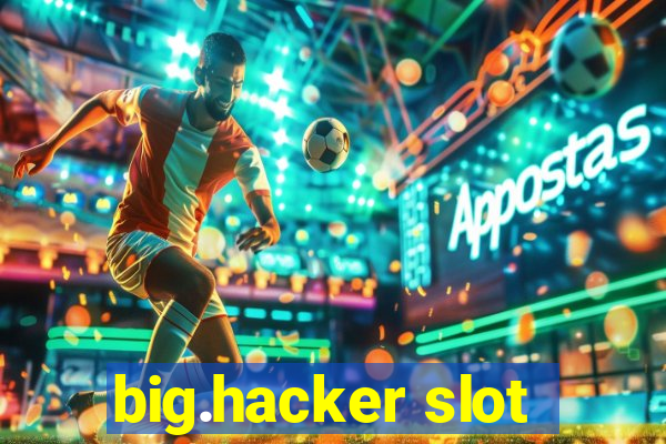 big.hacker slot