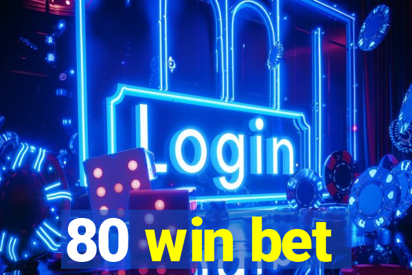 80 win bet