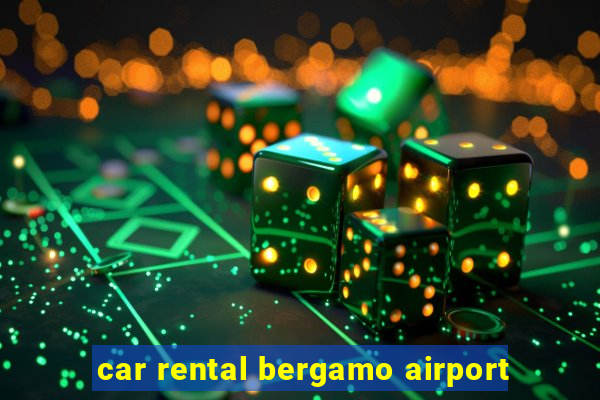 car rental bergamo airport