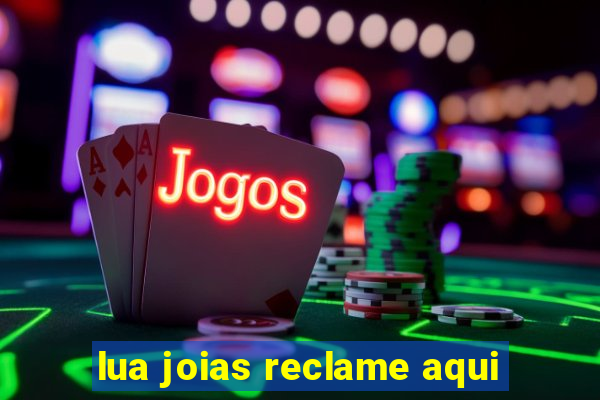 lua joias reclame aqui