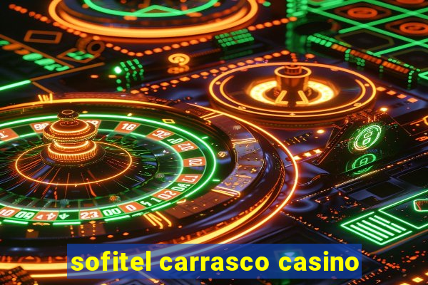 sofitel carrasco casino