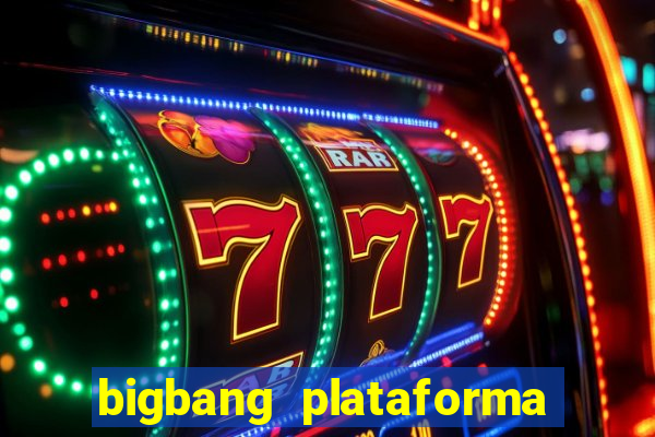 bigbang plataforma de jogos