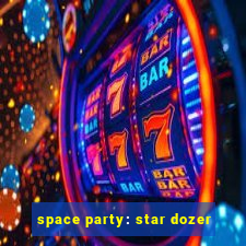 space party: star dozer