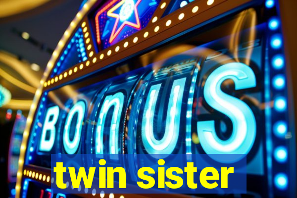 twin sister