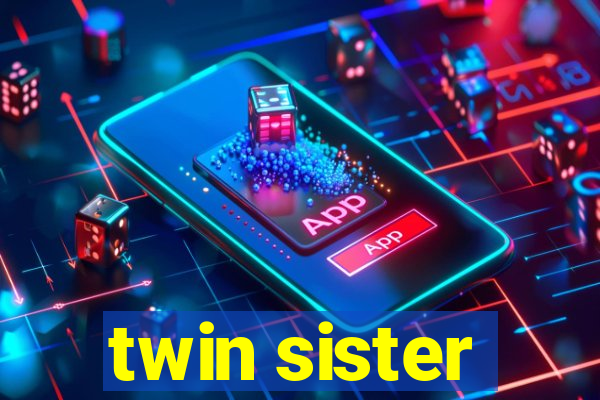 twin sister