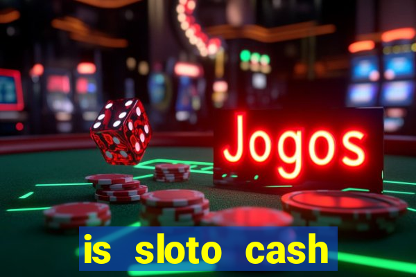 is sloto cash casino legit