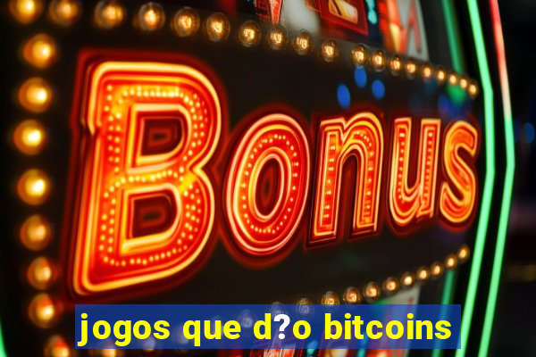 jogos que d?o bitcoins