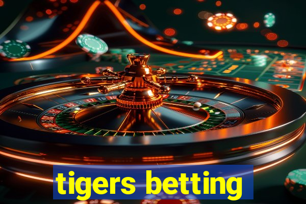 tigers betting