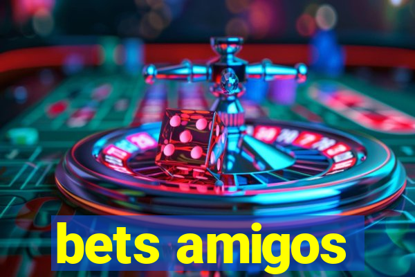 bets amigos