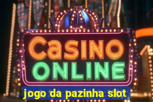 jogo da pazinha slot