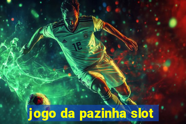 jogo da pazinha slot