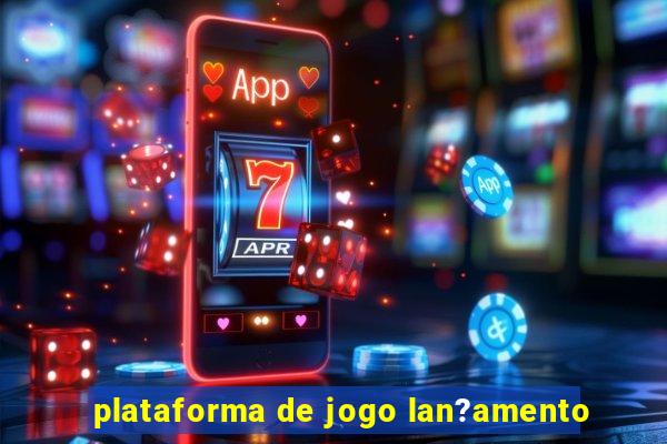 plataforma de jogo lan?amento