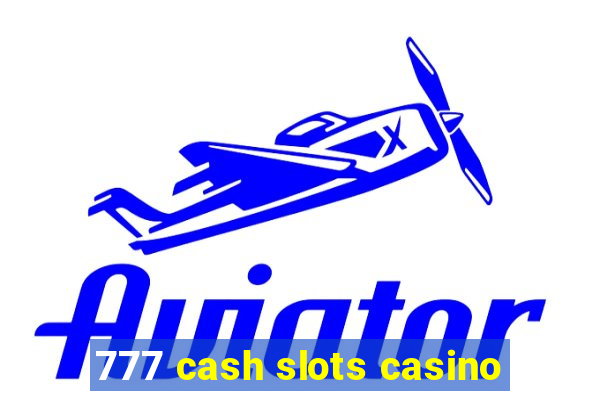 777 cash slots casino