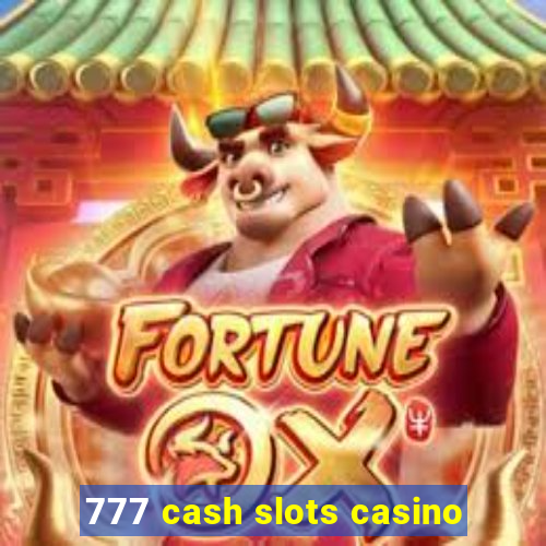 777 cash slots casino