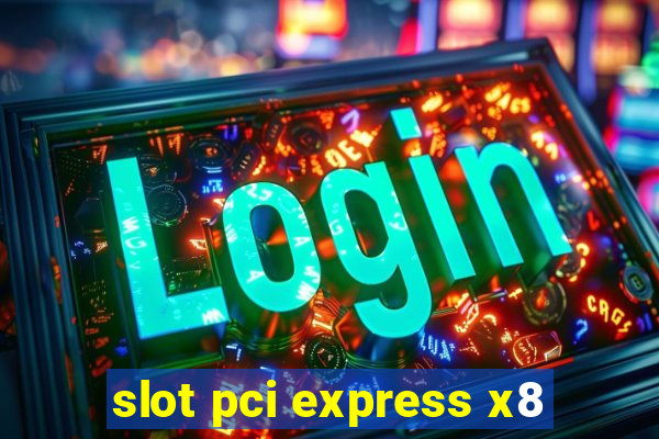 slot pci express x8