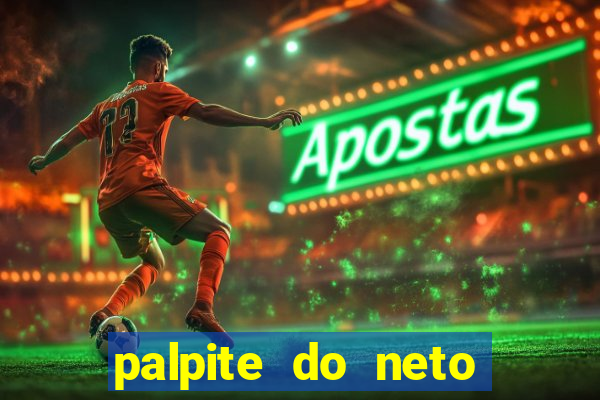 palpite do neto para hoje