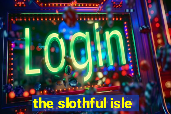 the slothful isle